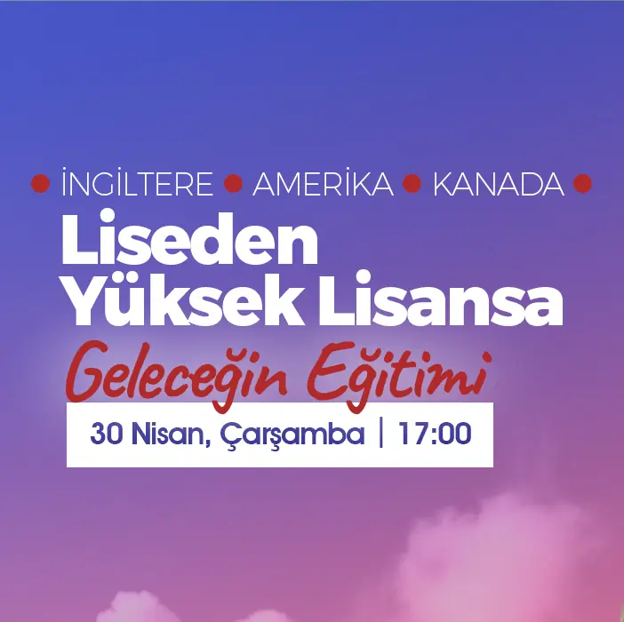 İngiltere, Amerika ve Kanada’da Liseden Mastera Geleceğin Eğitimi Etkinliği | Davetlisiniz
